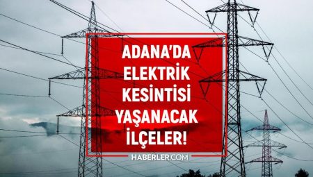 11-12 Mart Adana elektrik kesintisi! ŞİMDİKİ KESİNTİLER Adana’da elektrikler ne vakit gelecek?
