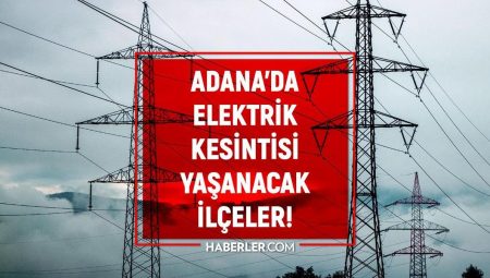 17 Mart Adana elektrik kesintisi! ŞİMDİKİ KESİNTİLER Adana’da elektrikler ne vakit gelecek?