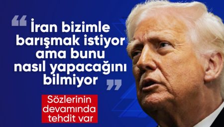 Donald Trump: İran bizimle barışmak istiyor lakin bunu nasıl yapacağını bilmiyor