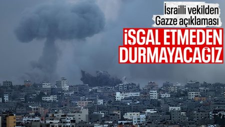 İsrailli vekilden reaksiyon çeken kelamlar: Gazze’yi işgal etmeden durmayacağız