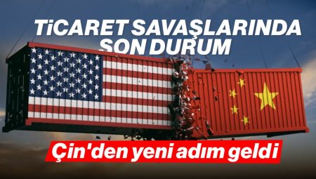 Ticaret savaşlarında kartlar tekrar dağıtılıyor: Çin’den yeni atılım geldi